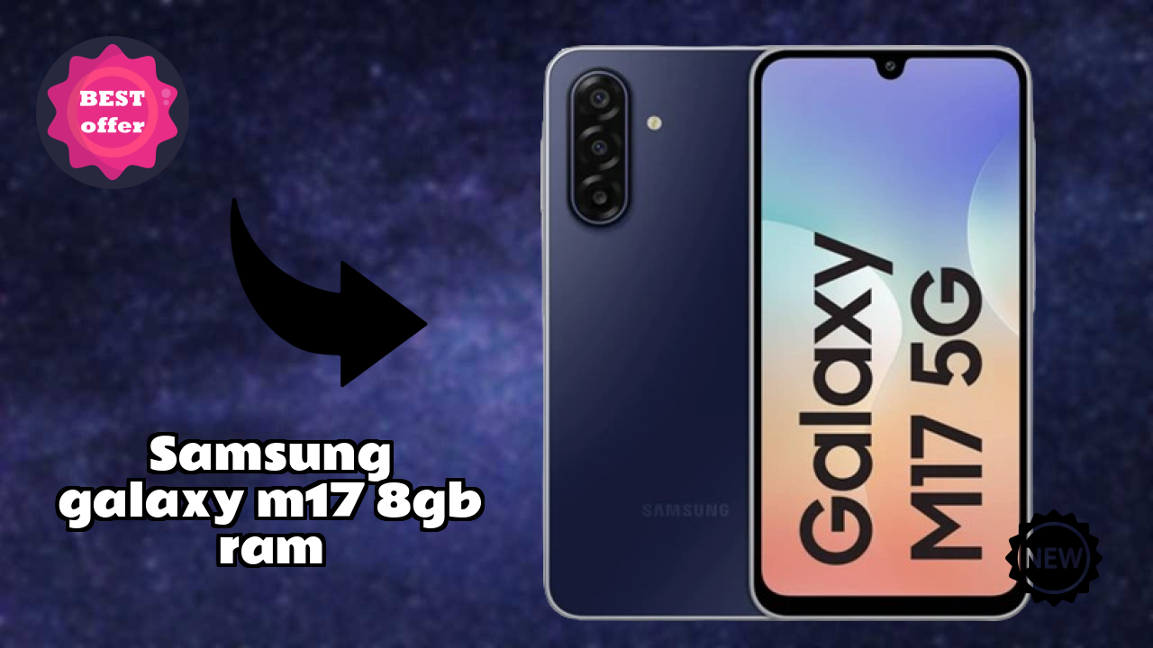 Samsung Galaxy M17 8GB RAM Display Quality: Super AMOLED Explained